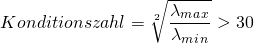 \[ Konditionszahl = \sqrt[2]{\frac{\lambda_m_a_x}{\lambda_m_i_n}} > 30 \]
